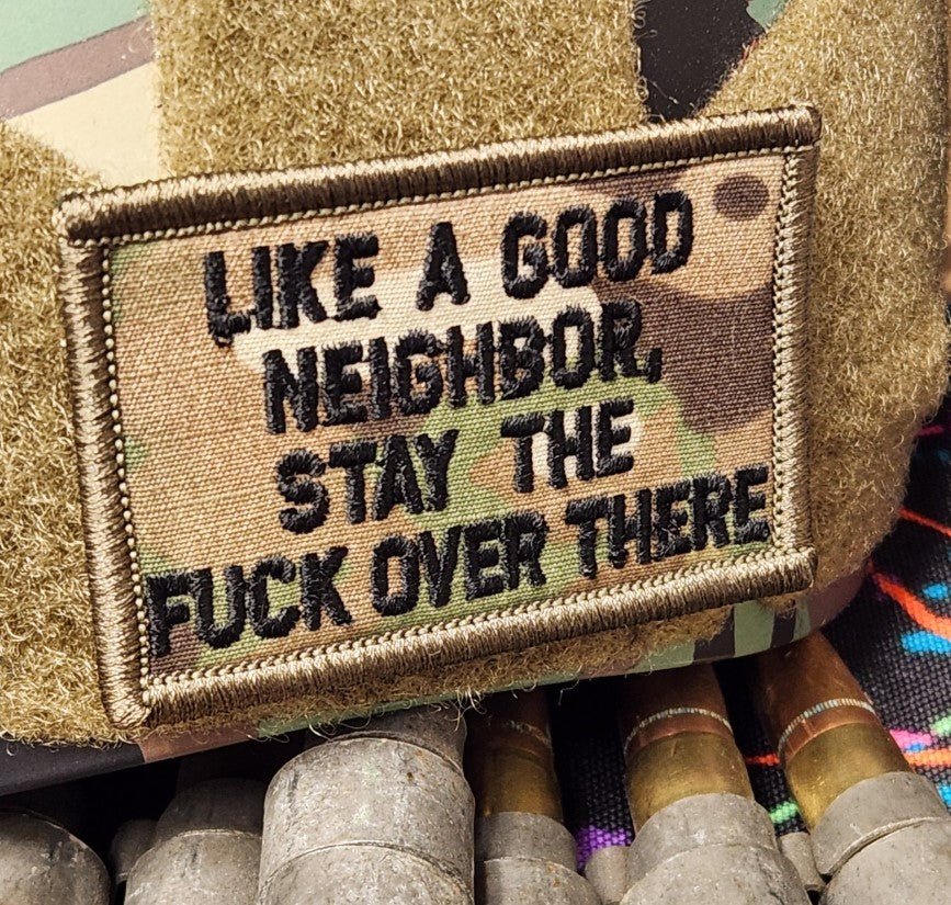 ASOS - Like A Good Neighbor Stay The FUCK Over There - 2x3 Patch - Multicam w/Black