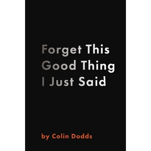 Forget This Good Thing I Just Said - Paperback
