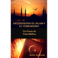 Entendiendo El Islam Y El Terrorismo: Un Punto de Vista Bíblico por - Paperback