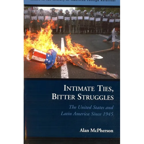 Intimate Ties, Bitter Struggles: The United States and Latin America Since 1945 - Paperback
