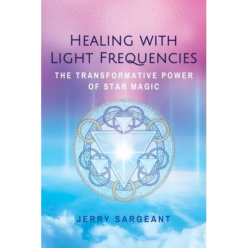 Healing with Light Frequencies: The Transformative Power of Star Magic - Paperback