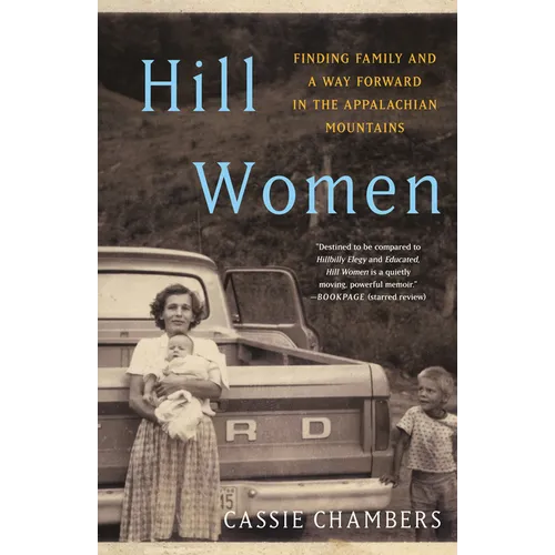Hill Women: Finding Family and a Way Forward in the Appalachian Mountains - Paperback