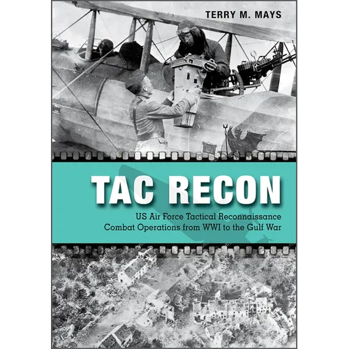 Tac Recon: US Air Force Tactical Reconnaissance Combat Operations from Wwi to the Gulf War - Hardcover