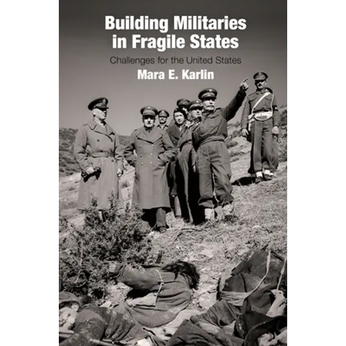 Building Militaries in Fragile States: Challenges for the United States