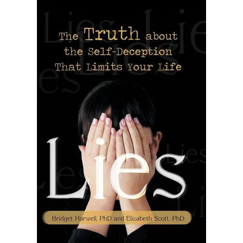 Lies: The Truth about the Self-Deception That Limits Your Life - Hardcover