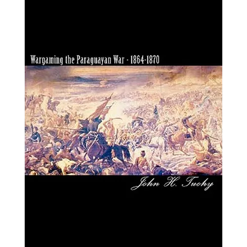 Wargaming the Paraguayan War - 1864-1870