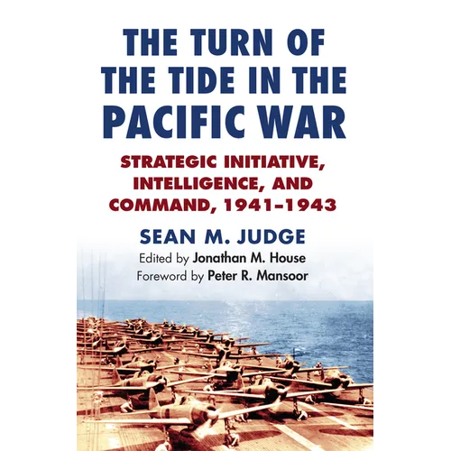 The Turn of the Tide in the Pacific War: Strategic Initiative, Intelligence, and Command, 1941-1943