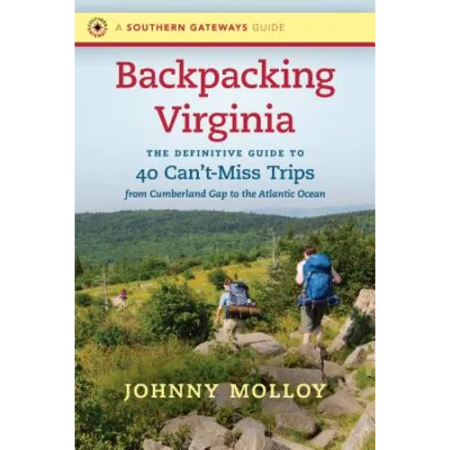 Backpacking Virginia: The Definitive Guide to 40 Can't-Miss Trips from Cumberland Gap to the Atlantic Ocean