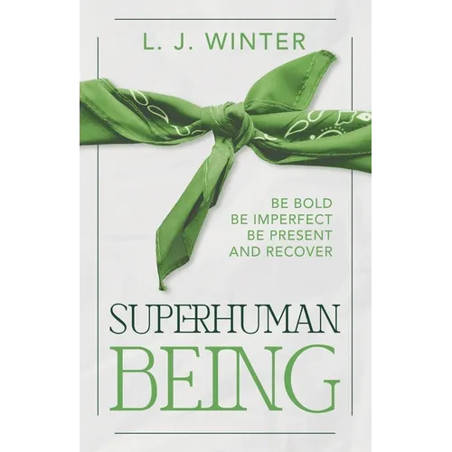 SuperHuman Being: Be Bold Be Imperfect Be Present and Recover - Paperback