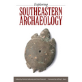 Exploring Southeastern Archaeology - Hardcover