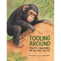 Tooling Around: Crafty Creatures and the Tools They Use - Paperback