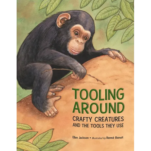Tooling Around: Crafty Creatures and the Tools They Use - Paperback