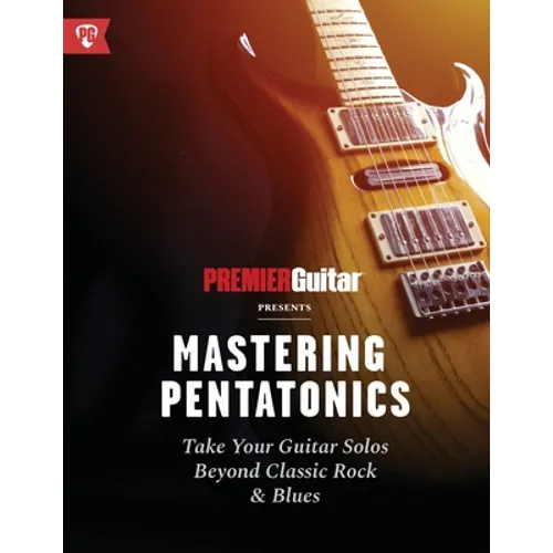 Mastering Pentatonics: Take Your Guitar Solos Beyond Classic Rock & Blues - Paperback