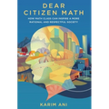 Dear Citizen Math: How Math Class Can Inspire a More Rational and Respectful Society - Hardcover