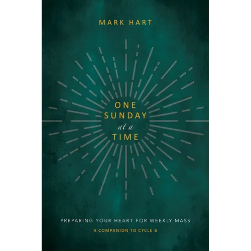 One Sunday at a Time (Cycle B): Preparing Your Heart for Weekly Mass - Hardcover