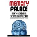 Memory Palace: How To Remember Everything You Learn; A Guide To Learning With Unlimited Potential - Paperback