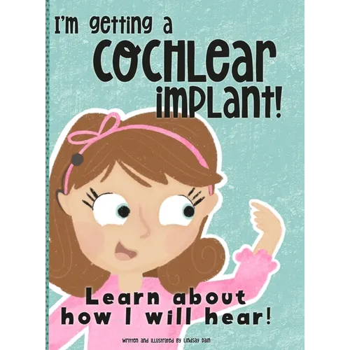 I'm Getting A Cochlear Implant!: Learn About How I Will Hear! - Hardcover