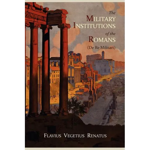 The Military Institutions of the Romans (de Re Militari)
