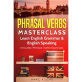 Phrasal Verbs Masterclass: Learn English Grammar & English Speaking: Includes Phrasal Verbs Exercises - Paperback