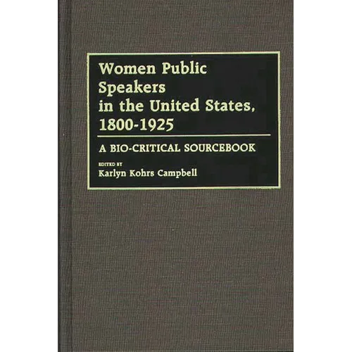 Women Public Speakers in the United States, 1800-1925: A Bio-Critical Sourcebook