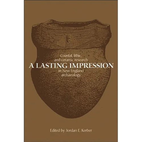 A Lasting Impression: Coastal, Lithic, and Ceramic Research in New England Archaeology