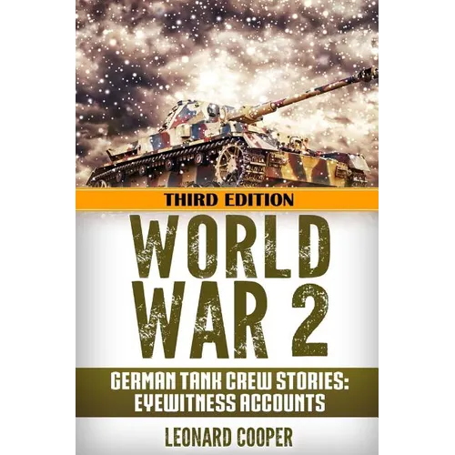 World War 2: German Tank Crew Stories: Eyewitness Accounts