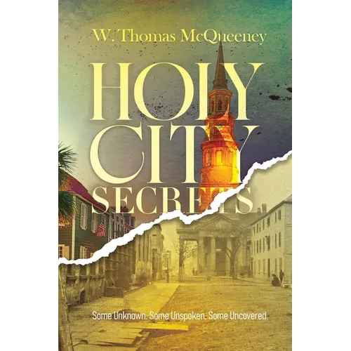 Holy City Secrets: Some Unknown. Some Unspoken. Some Uncovered