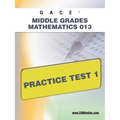 Gace Middle Grades Mathematics 013 Practice Test 1 - Paperback