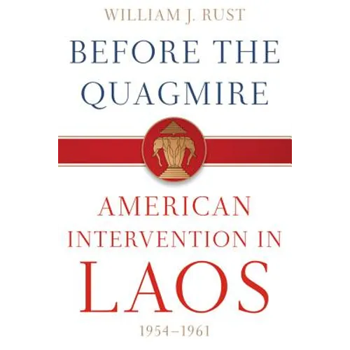 Before the Quagmire: American Intervention in Laos, 1954-1961