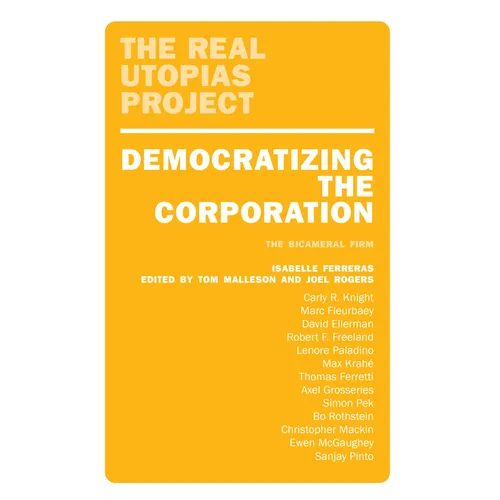 Democratizing the Corporation: The Bicameral Firm and Beyond - Paperback