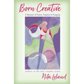 Born Creative: A Memoir of Paint, Passion & Purpose - Paperback