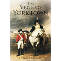 Siege of Yorktown: The Last Major Land Battle of the American Revolutionary War (Battle of Yorktown - Surrender at Yorktown - Siege of Little York)