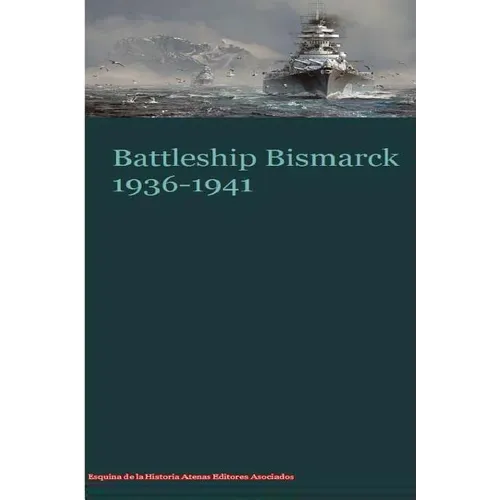 Battleship Bismarck 1936-1941