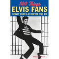 100 Things Elvis Fans Should Know & Do Before They Die - Paperback