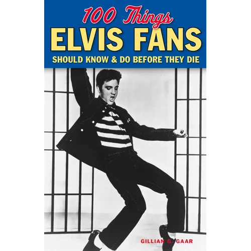 100 Things Elvis Fans Should Know & Do Before They Die - Paperback