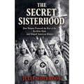 The Secret Sisterhood How Women Powered the Rise of the Ku Klux Klan and Shaped American History