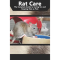 Rat Care: The Complete Guide to Caring for and Keeping Rats as Pets - Paperback