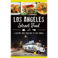 Los Angeles Street Food: A History from Tamaleros to Taco Trucks