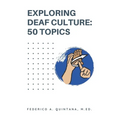 Exploring Deaf Culture: 50 Topics: Exploring Deaf Culture 50 Topics - Paperback