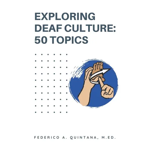 Exploring Deaf Culture: 50 Topics: Exploring Deaf Culture 50 Topics - Paperback