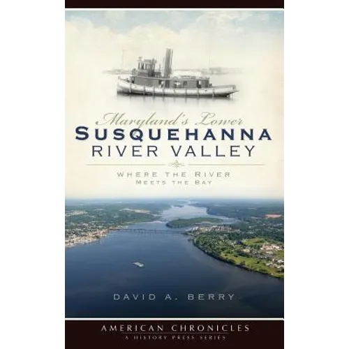 Maryland's Lower Susquehanna River Valley: Where the River Meets the Bay