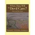 When, Then, Will, the Devil Care?: Poems and Short Stories - Paperback