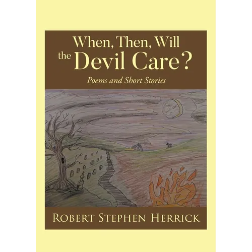 When, Then, Will, the Devil Care?: Poems and Short Stories - Paperback