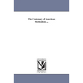 The Centenary of American Methodism ...