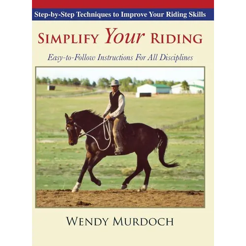 Simplify Your Riding: Step-by-Step Techniques to Improve Your Riding Skills - Hardcover