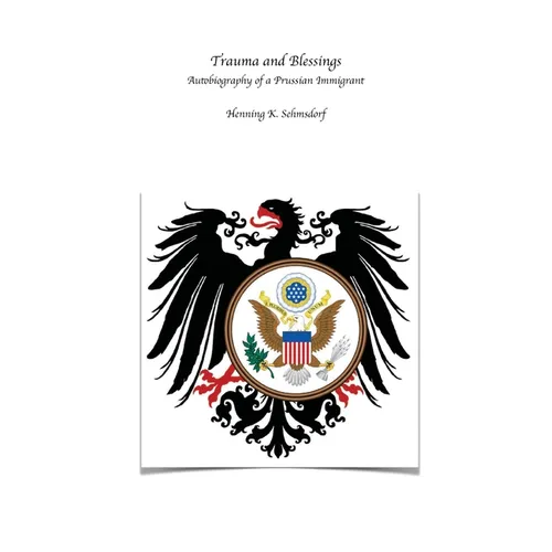 Trauma and Blessings: Autobiography of a Prussian Immigrant - Paperback