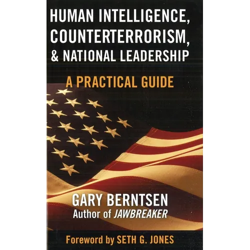 Human Intelligence, Counterterrorism, & National Leadership: A Practical Guide - Hardcover