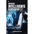 Artificial Intelligence in Healthcare: A Compilation of Case Studies - Paperback