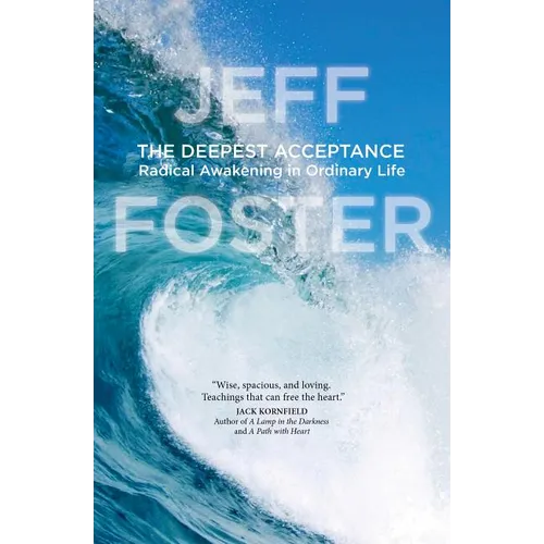 The Deepest Acceptance: Radical Awakening in Ordinary Life - Paperback