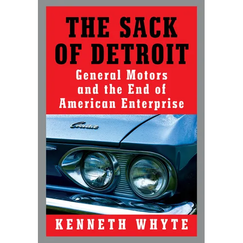 The Sack of Detroit: General Motors and the End of American Enterprise - Hardcover